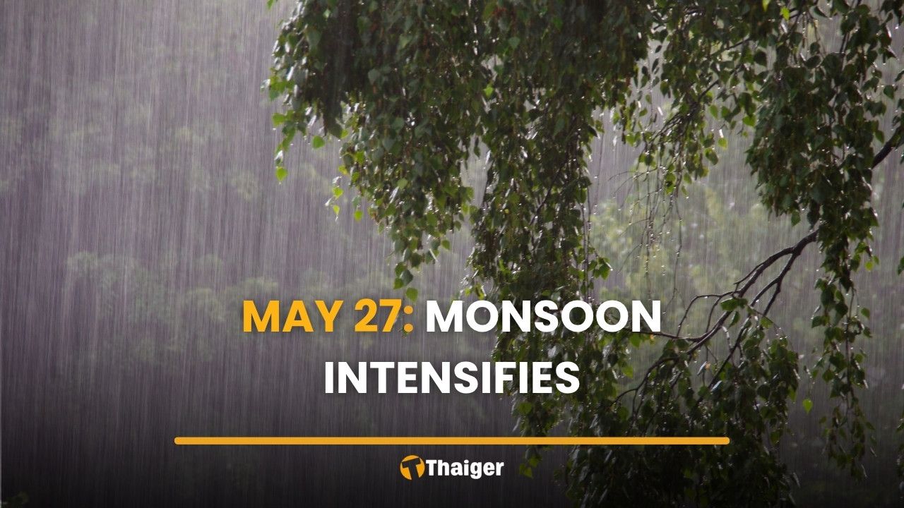 May 27: Southwest monsoon intensifies as Thailand braces for heavier rain | Thaiger