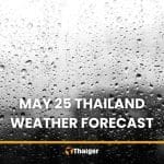 May 25: Heavy rain, strong winds forecast across Thailand | Thaiger