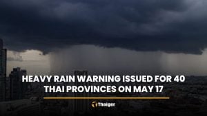 Heavy rain warning issued for 40 Thai provinces on May 17 | Thaiger