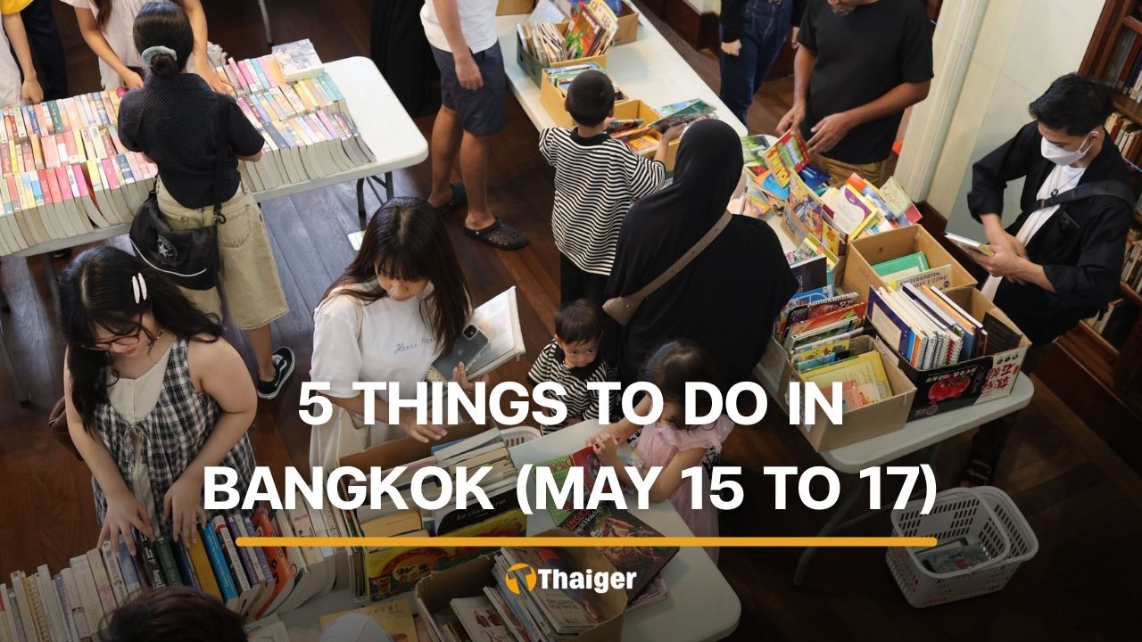 5 things to do in Bangkok this weekend (May 15 to 17) | Thaiger