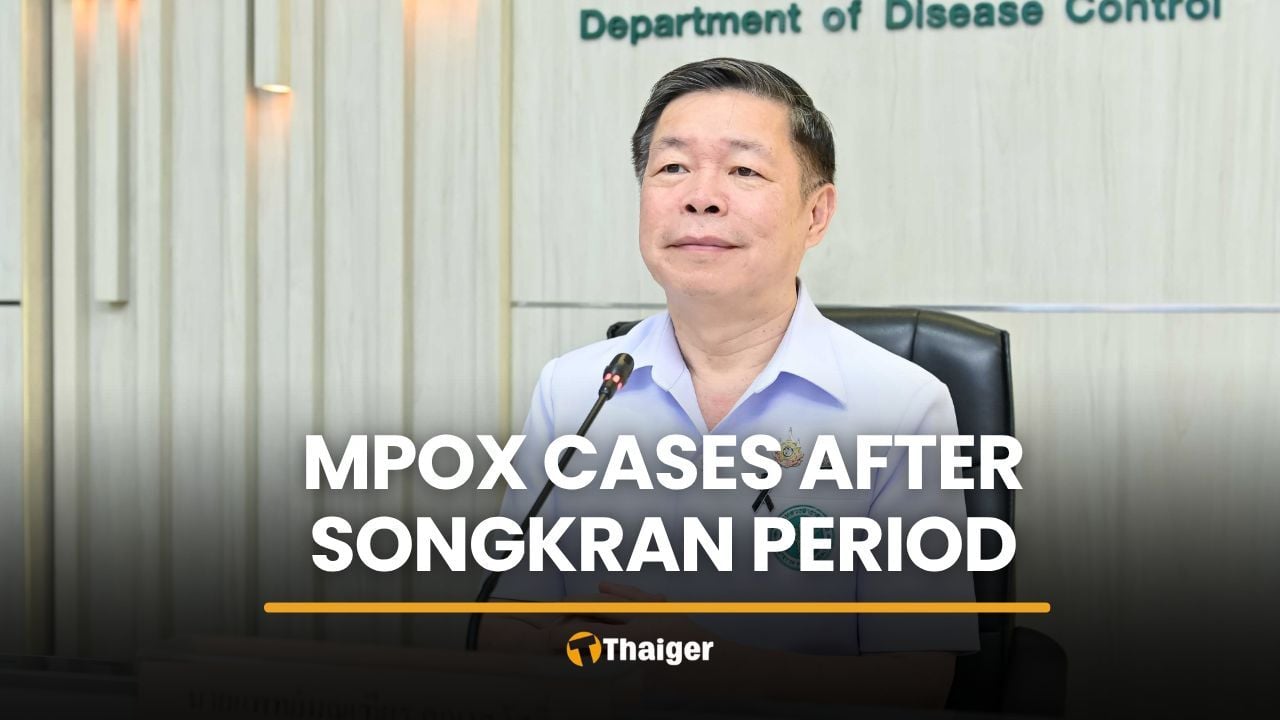 Mpox cases in Thailand reach 48 after Songkran period | Thaiger