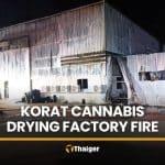 Korat cannabis factory fire causes millions in damage | Thaiger
