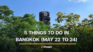 5 things to do in Bangkok this weekend (May 22 to 24) | Thaiger