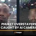 AI camera catches Nigerian, Ivorian men overstaying in Phuket | Thaiger