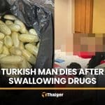 Turkish man found dead after swallowing drug capsules to avoid detection | Thaiger