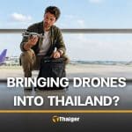 Can you bring a drone into Thailand in 2026? | Thaiger