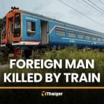 Foreign man killed by train in Chon Buri after standing on track | Thaiger