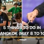 5 things to do in Bangkok this weekend (May 8 to 10) | Thaiger