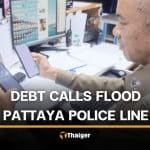 Loan shark calls leave Pattaya officers answering phones all day | Thaiger