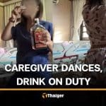 Thai caregiver criticised for dancing, drinking while caring for bedridden | Thaiger